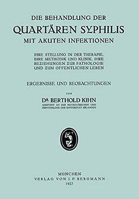 Die Behandlung Der Quartären Syphilis Mit Akuten Infektionen: Ihre Stellung In Der Therapie, Ihre Methodik Und Klinik, Ihre Beziehungen Zur Pathologie-..