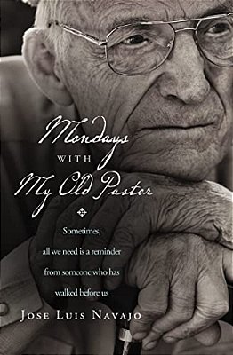 Mondays With My Old Pastor: Sometimes All We Need Is A Reminder From Someone Who Has Walked Before US-..