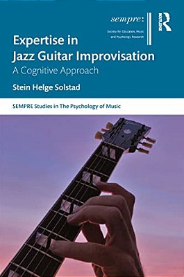 Expertise In Jazz Guitar Improvisation: A Cognitive Approach-..