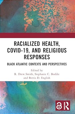 Racialized Health, Covid-19, And Religious Responses: Black Atlantic Contexts And Perspectives-..