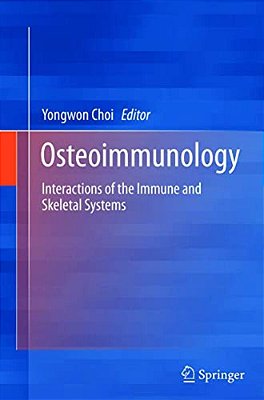 Osteoimmunology: Interactions Of The Immune And Skeletal Systems-..