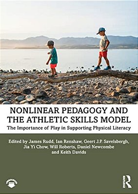 Nonlinear Pedagogy And The Athletic Skills Model: The Importance Of Play In Supporting Physical Literacy-..