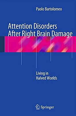 Attention Disorders After Right Brain Damage: Living In Halved Worlds-..