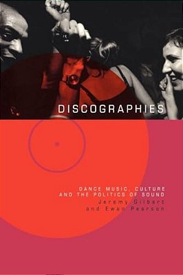 Discographies: Dance, Music, Culture And The Politics Of Sound-..