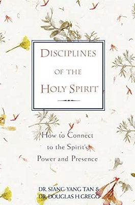 Disciplines Of The Holy Spirit: How To Connect To The Spirit's Power And Presence-..