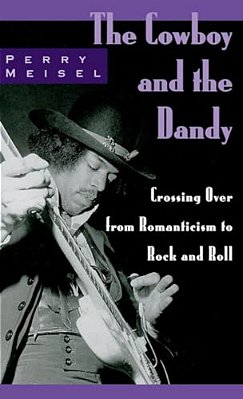 The Cowboy And The Dandy: Crossing Over From Romanticism To Rock And Roll-..