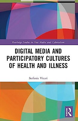 Digital Media And Participatory Cultures Of Health And Illness-..
