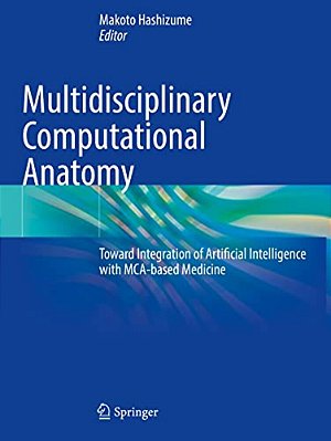 Multidisciplinary Computational Anatomy: Toward Integration Of Artificial Intelligence With Mca-Based Medicine-..