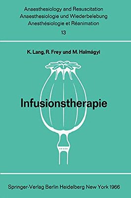Infusionstherapie: Bericht Über Das Symposion Des Physiologisch-Chemischen Institutes Und Des Institutes Für Anaesthesiologie Der Johannes Gutenberg-u-..