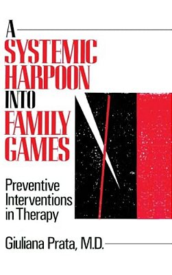 A Systemic Harpoon Into Family Games: Preventive Interventions In Therapy-..