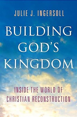 Building God's Kingdom: Inside The World Of Christian Reconstruction-..