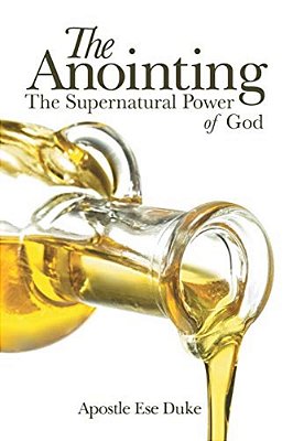 The Anointing: The Supernatural Power Of God-..