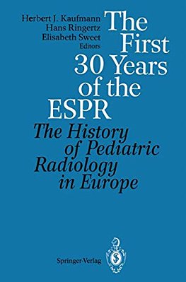 The First 30 Years Of The Espr: The History Of Pediatric Radiology In Europe-..