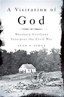 A Visitation Of God: Northern Civilians Interpret The Civil War-..