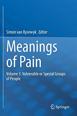 Meanings Of Pain: Volume 3: Vulnerable Or Special Groups Of People-..
