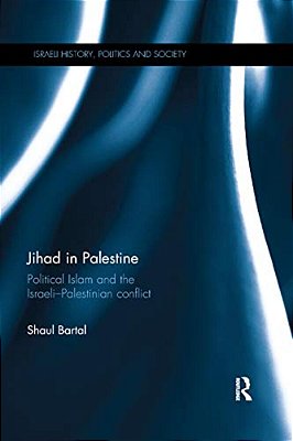 Jihad In Palestine: Political Islam And The Israeli-Palestine Conflict-..