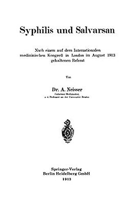 Syphilis Und Salvarsan: Nach Einem Auf Dem Internationalen Medizinischen Kongreß In London Im August 1913 Gehaltenen Referat-..