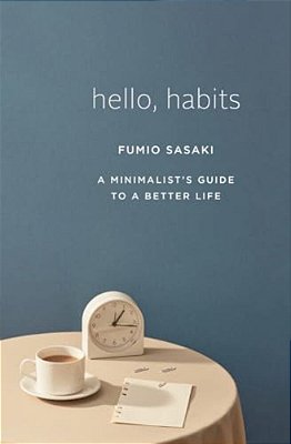Hello, Habits: A Minimalist's Guide To A Better Life-..