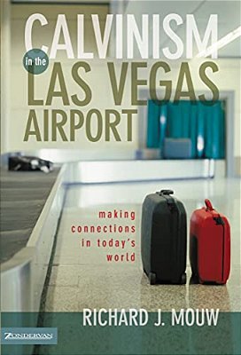 Calvinism In The Las Vegas Airport: Making Connections In Today's World-..