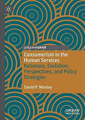 Consumerism In The Human Services: Rationale, Evolution, Perspectives, And Policy Strategies-..