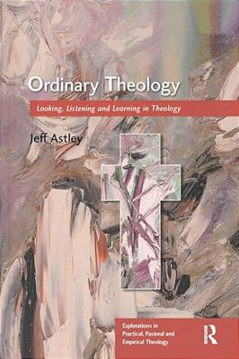 Ordinary Theology: Looking, Listening And Learning In Theology-..