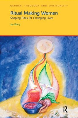 Ritual Making Women: Shaping Rites For Changing Lives-..