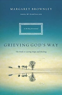 A Grieving God's Way: The Path To Lasting Hope And Healing-..