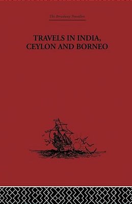 Travels In India, Ceylon And Borneo-..