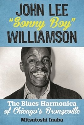 John Lee "Sonny Boy" Williamson: The Blues Harmonica Of Chicago's Bronzeville-..