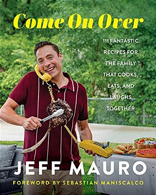 Come On Over: 111 Fantastic Recipes For The Family That Cooks, Eats, And Laughs Together-..