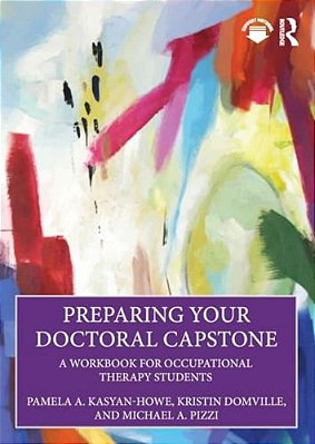 Preparing Your Doctoral Capstone: A Workbook For Occupational Therapy Students-..