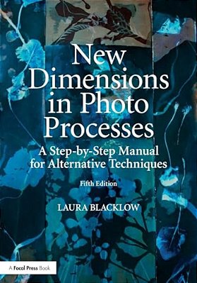 New Dimensions In Photo Processes: A Step-By-step Manual For Alternative Techniques-..