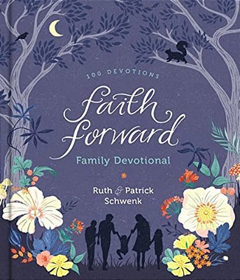 Faith Forward Family Devotional: 100 Daily Bible Devotions To Help Kids, Teens, And Parents Study Scripture And Grow Closer To God (With Prayer And Di-..