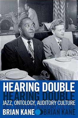 Hearing Double: Jazz, Ontology, Auditory Culture-..