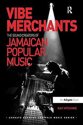 Vibe Merchants: The Sound Creators Of Jamaican Popular Music-..