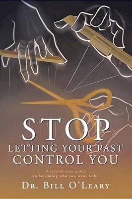 Stop Letting Your Past Control You: A Step-By-step Guide To Becoming Who You Want To Be-..