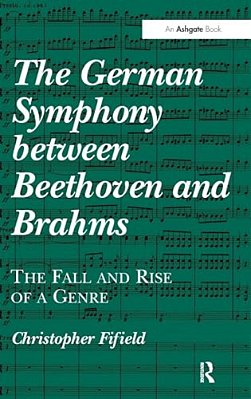 The German Symphony Between Beethoven And Brahms: The Fall And Rise Of A Genre-..