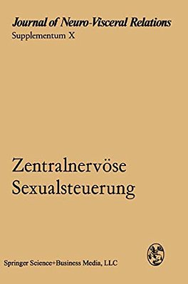 Zentralnervöse Sexualsteuerung: Verhandlungen Des Symposiums Der Deutschen Neurovegetativen Gesellschaft, Göttingen, 30. September Bis 2. Oktober 1969-..