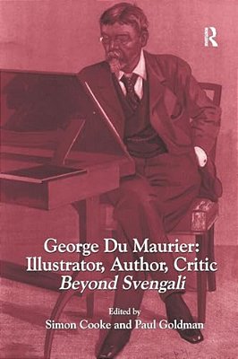 George Du Maurier: Illustrator, Author, Critic: Beyond Svengali-..