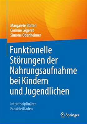 Funktionelle Störungen Der Nahrungsaufnahme Bei Kindern Und Jugendlichen: Interdisziplinärer Praxisleitfaden-..