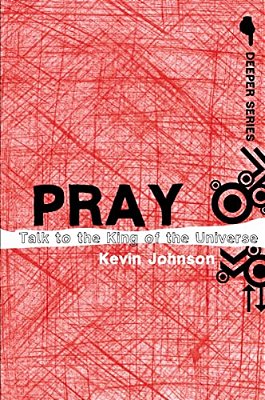 Pray: Talk To The King Of The Universe-..