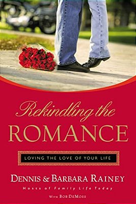 Rekindling The Romance: Loving The Love Of Your Life-..