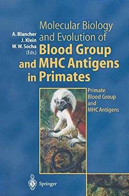 Molecular Biology And Evolution Of Blood Group And Mhc Antigens In Primates-..