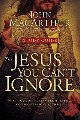 The Jesus You Can't Ignore (Study Guide): What You Must Learn From The Bold Confrontations Of Christ-..