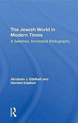 The Jewish World In Modern Times: A Selected, Annotated Bibliography-..