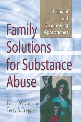 Family Solutions For Substance Abuse: Clinical And Counseling Approaches-..