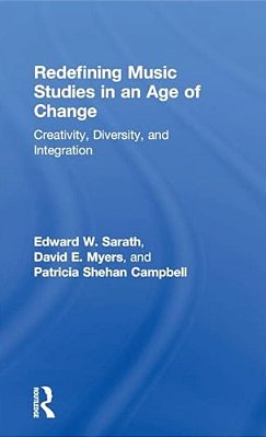 Redefining Music Studies In An Age Of Change: Creativity, Diversity, And Integration-..