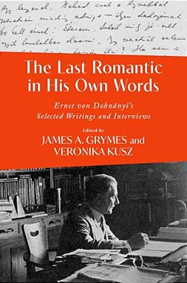 The Last Romantic In His Own Words: Ernst Von Dohnányi Selected Writings And Interviews-..