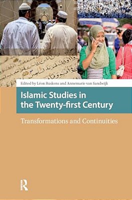 Islamic Studies In The Twenty-First Century: Transformations And Continuities-..
