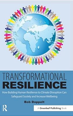 Transformational Resilience: How Building Human Resilience To Climate Disruption Can Safeguard Society And Increase Wellbeing-..